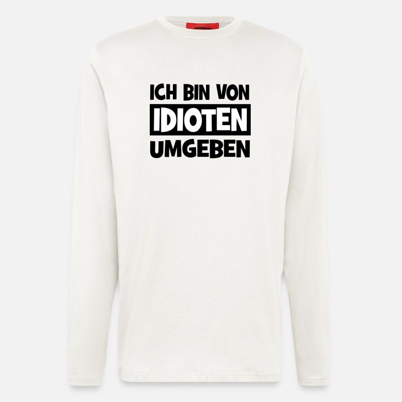 Ich bin von Idioten umgeben - Langarmshirt - made by SPREAD  - OFF WHITE