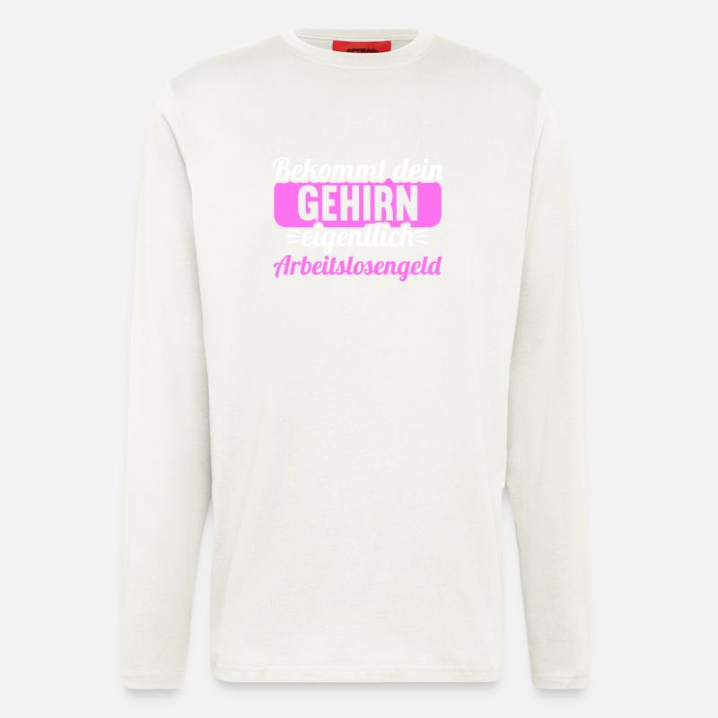 Bekommt Dein Gehirn eigentlich Arbeitslosengeld - Langarmshirt - made by SPREAD  - OFF WHITE