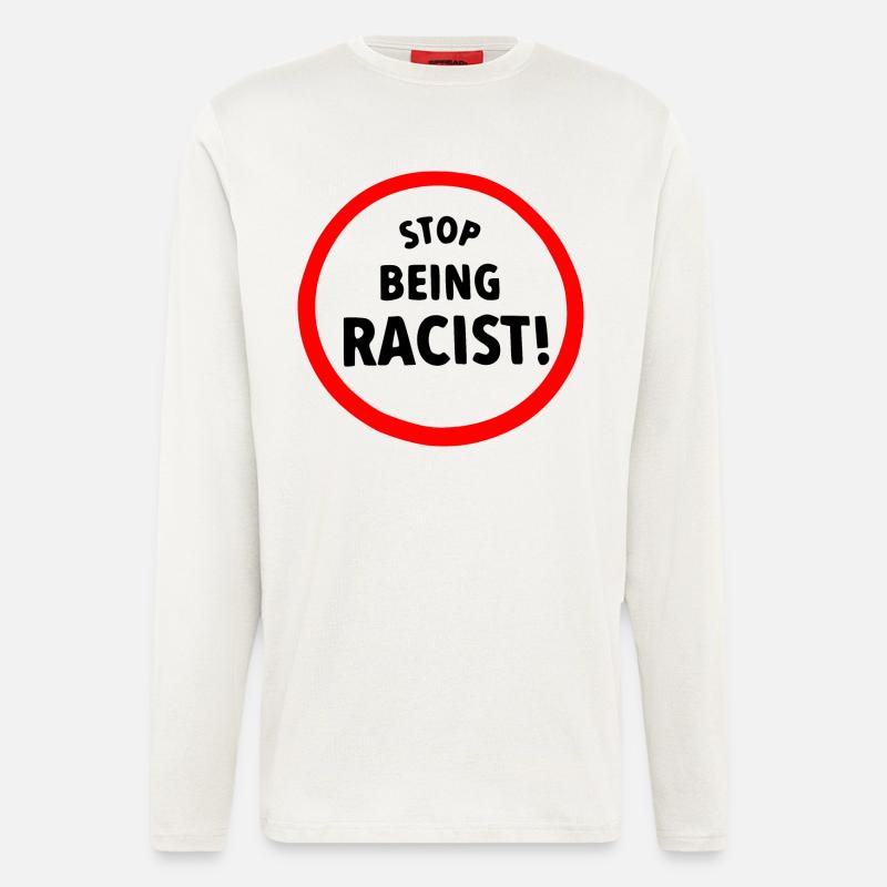 Stop being racist - Longsleeve - made by SPREAD  - OFF WHITE