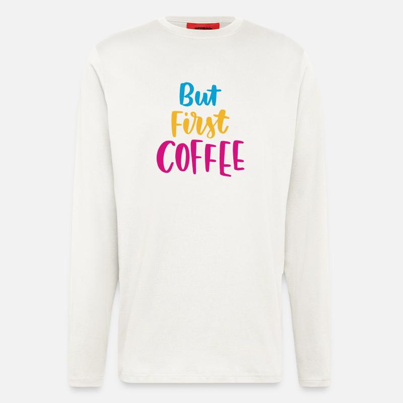 Aber erster Kaffee - Langarmshirt - made by SPREAD  - OFF WHITE