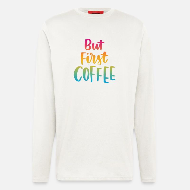 Aber erster Kaffee - Langarmshirt - made by SPREAD - OFF WHITE