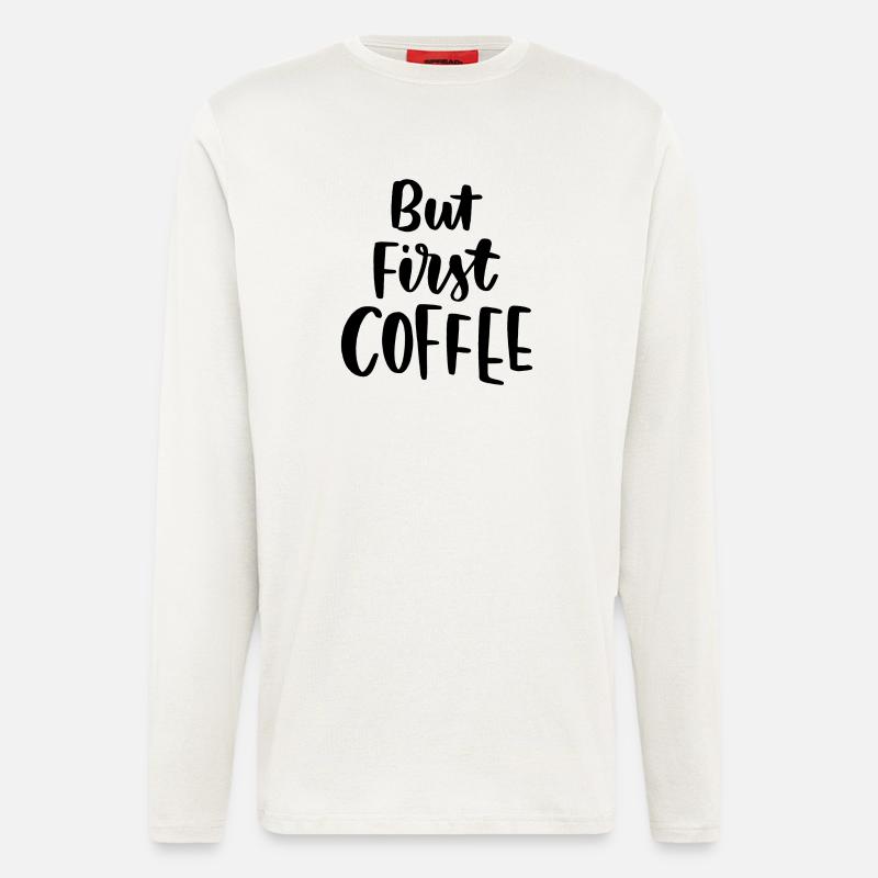Aber erster Kaffee - Langarmshirt - made by SPREAD  - OFF WHITE