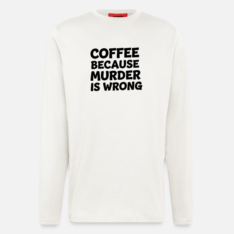 Coffee Because Murder Is Wrong - Longsleeve - made by SPREAD  - OFF WHITE