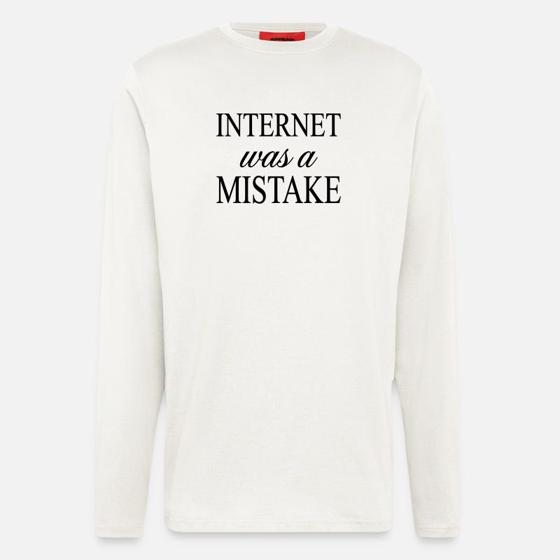 Internet was a Mistake - Sarcastic Statement - Longsleeve - made by SPREAD  - OFF WHITE