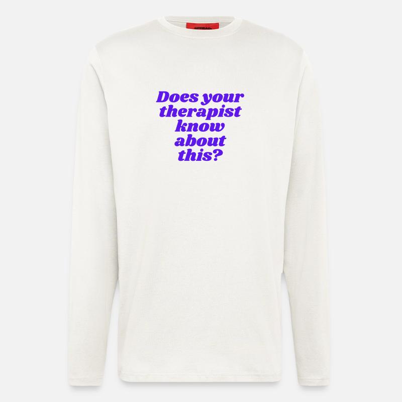 Does your therapist know about this? - Longsleeve - made by SPREAD  - OFF WHITE