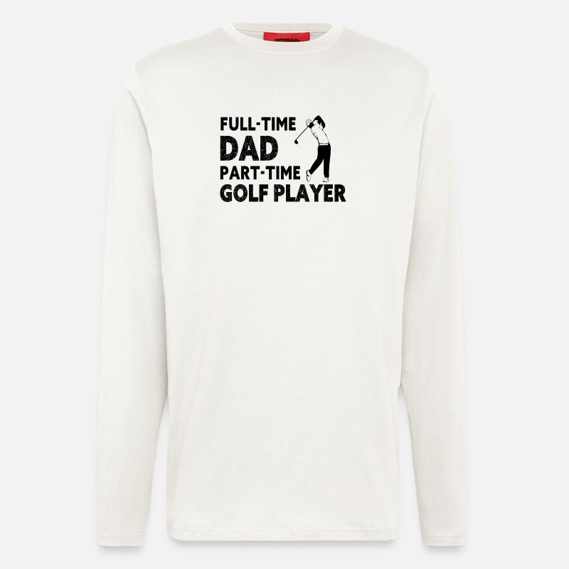 Full-Time Dad Part-Time Golf Player – Gift - Manches longues bio décontracté fabriqué en UE - OFF WHITE