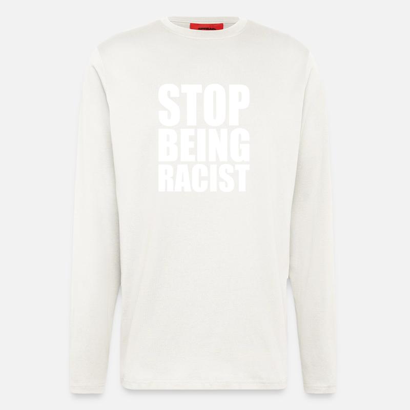 Stop being racist - Langarmshirt - made by SPREAD  - OFF WHITE