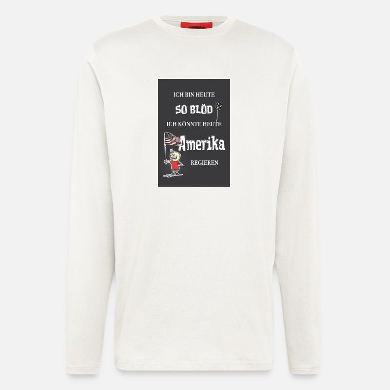 So blöd – ich könnte Präsident werden - Langarmshirt - made by SPREAD  - OFF WHITE
