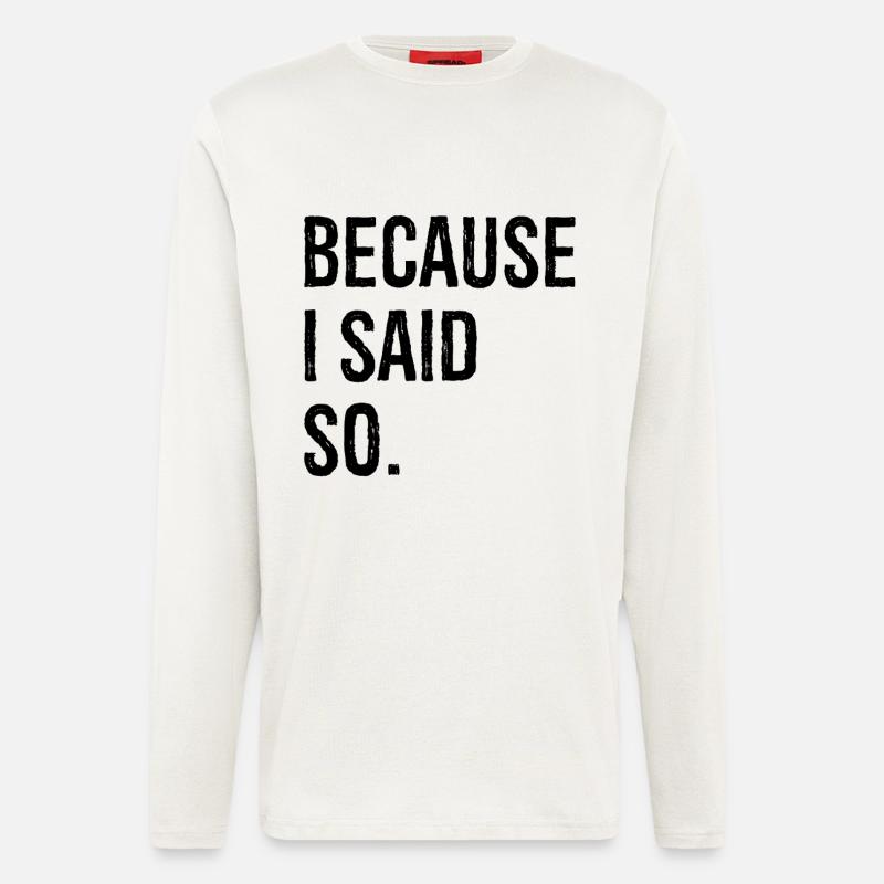 because I said so - Langarmshirt - made by SPREAD  - OFF WHITE