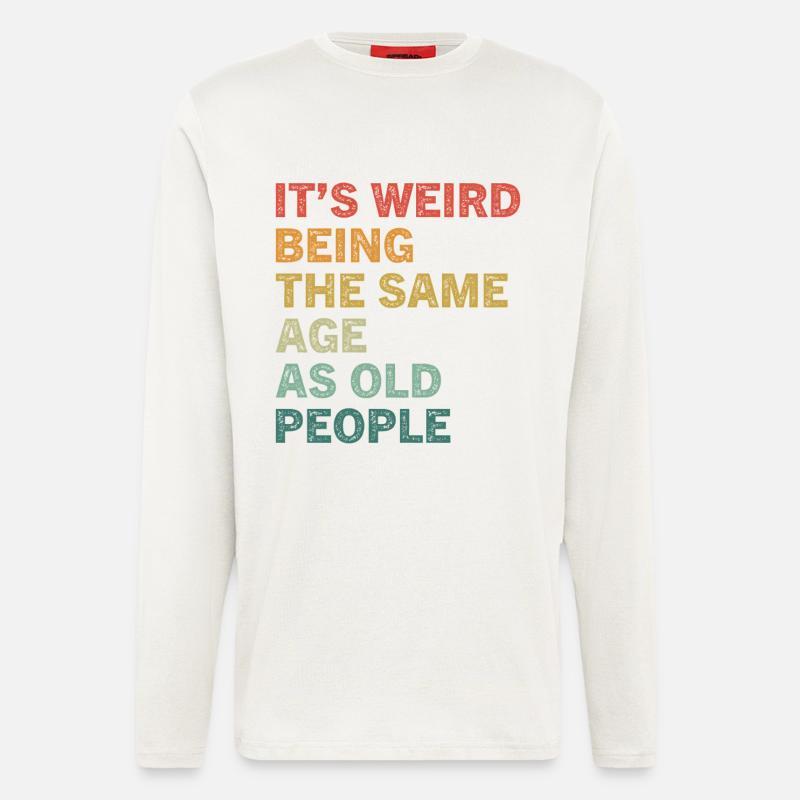 It's Weird Being The Same Age As Old People Lustig - Langarmshirt - made by SPREAD - OFF WHITE