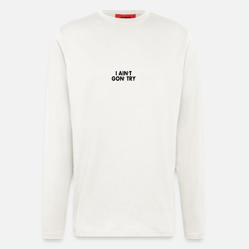 i aint gon try - Langarmshirt - made by SPREAD  - OFF WHITE