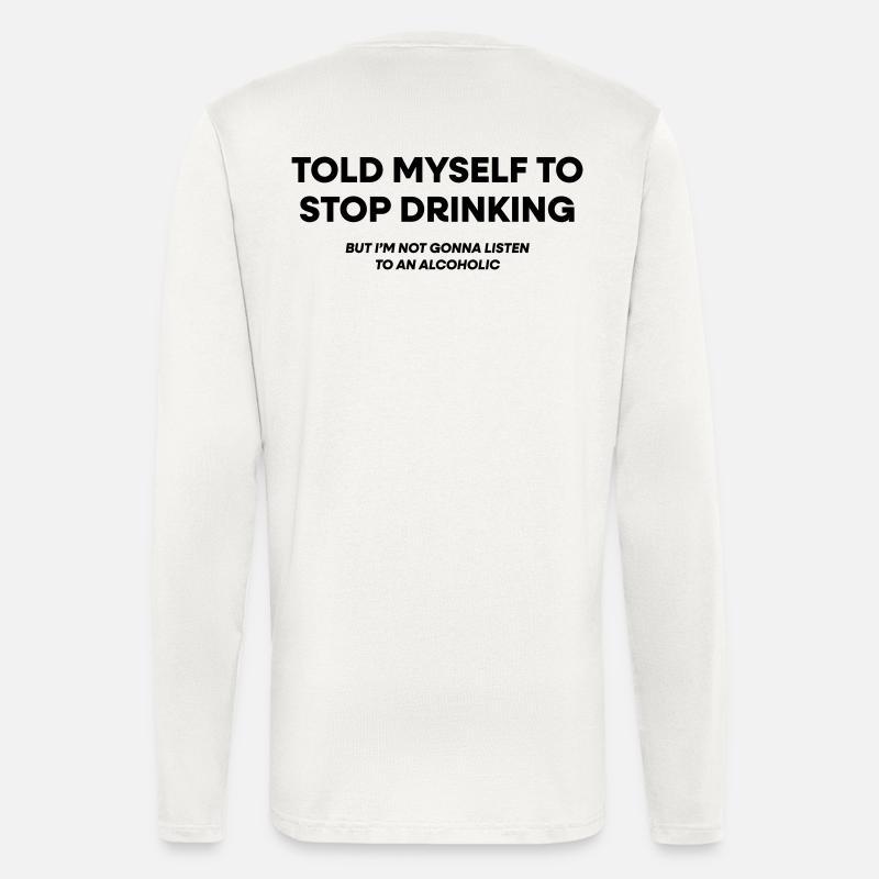 I Told Myself to Stop Drinking - Longsleeve - made by SPREAD  - OFF WHITE