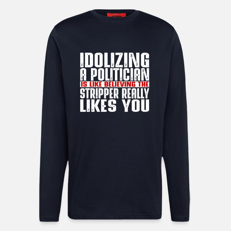Idolizing a politician is like - Langarmshirt - made by SPREAD  - DARK NAVY