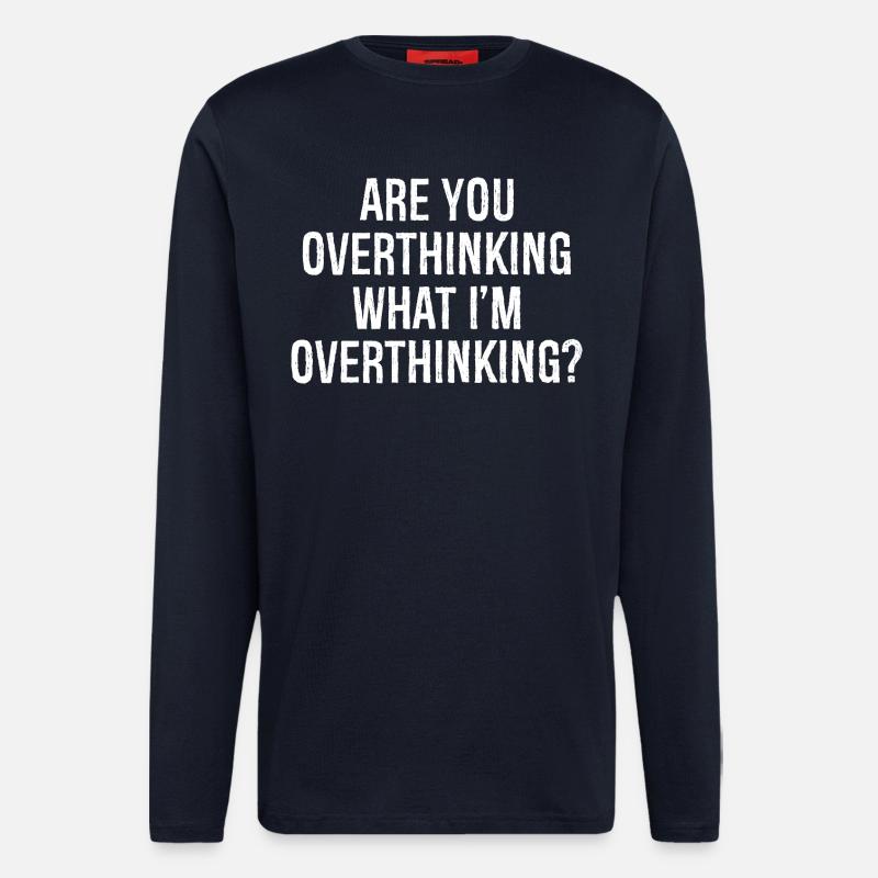 are you overthinking what I'm overthinking - Langarmshirt - made by SPREAD  - DARK NAVY
