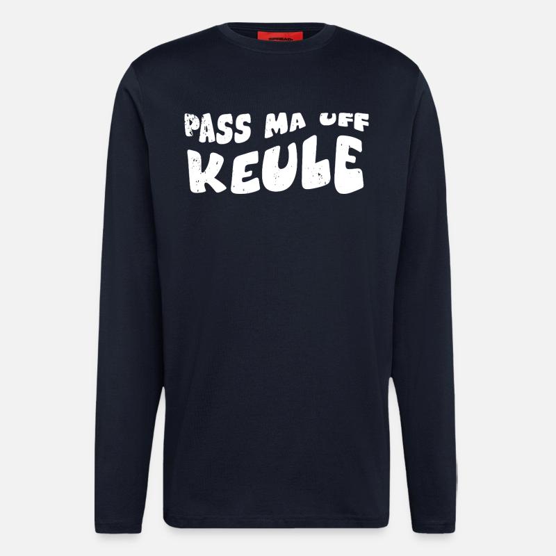 Pass ma auf Keule - Langarmshirt - made by SPREAD  - DARK NAVY