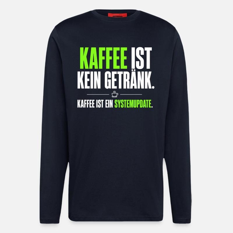 Kaffee ist kein Getränk – Systemupdate - Langarmshirt - made by SPREAD  - DARK NAVY