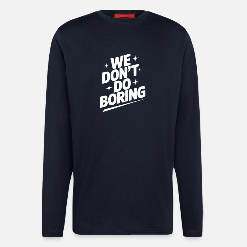 We Don’t Do Boring - Longsleeve - made by SPREAD  - DARK NAVY