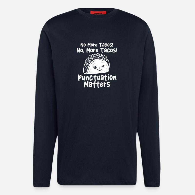 More Tacos Punctuation Joke  - Longsleeve - made by SPREAD  - DARK NAVY