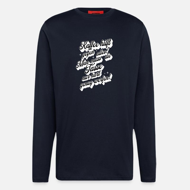 Kaffee hilft gegen alles , Kaffeetrinker - Langarmshirt - made by SPREAD  - DARK NAVY