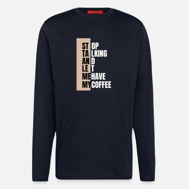 Stop talking – need coffee first - Longsleeve - made by SPREAD  - DARK NAVY