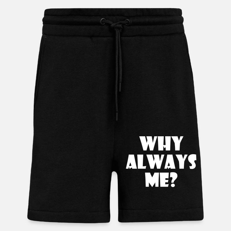 Why always me - Shorts - made by SPREAD - SOLID BLACK