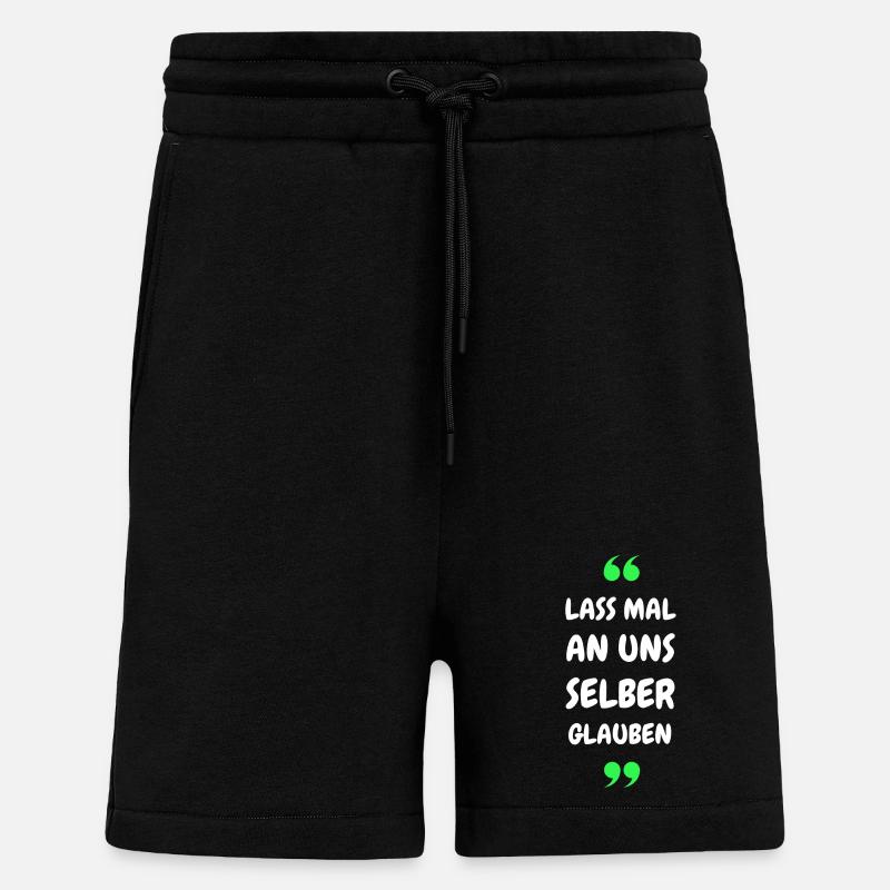 Lass mal an uns selber glauben - Shorts - made by SPREAD - SOLID BLACK