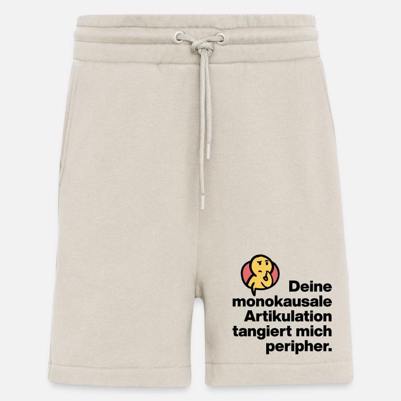 DEINE MONOKAUSALE ARTICULATION, DUMM SARKASMUS - Shorts - made by SPREAD - WARM CLAY
