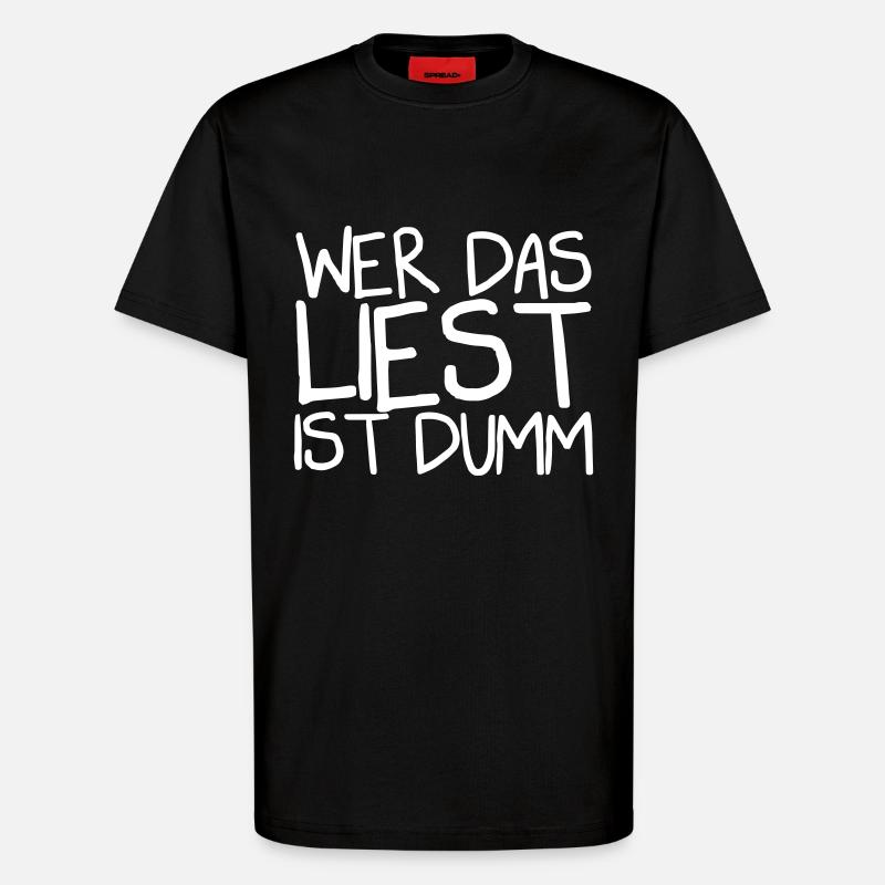Wer das liest ist dumm - T-Shirt - made by SPREAD - SOLID BLACK