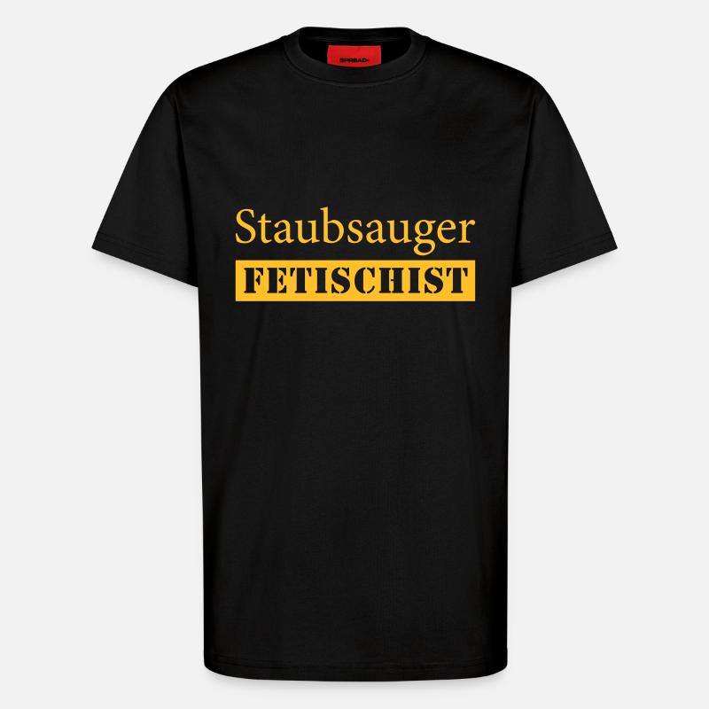 Staubsauger Fetischist - T-Shirt - made by SPREAD - SOLID BLACK