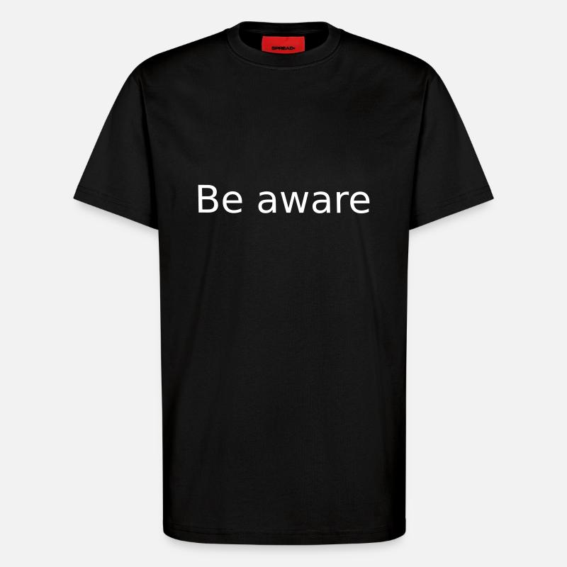 Be Aware. Be conscious - T-Shirt - made by SPREAD - SOLID BLACK