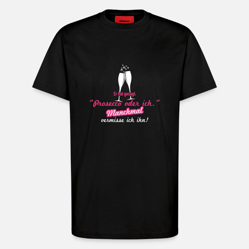 Prosecco oder ich - T-Shirt - made by SPREAD - SOLID BLACK