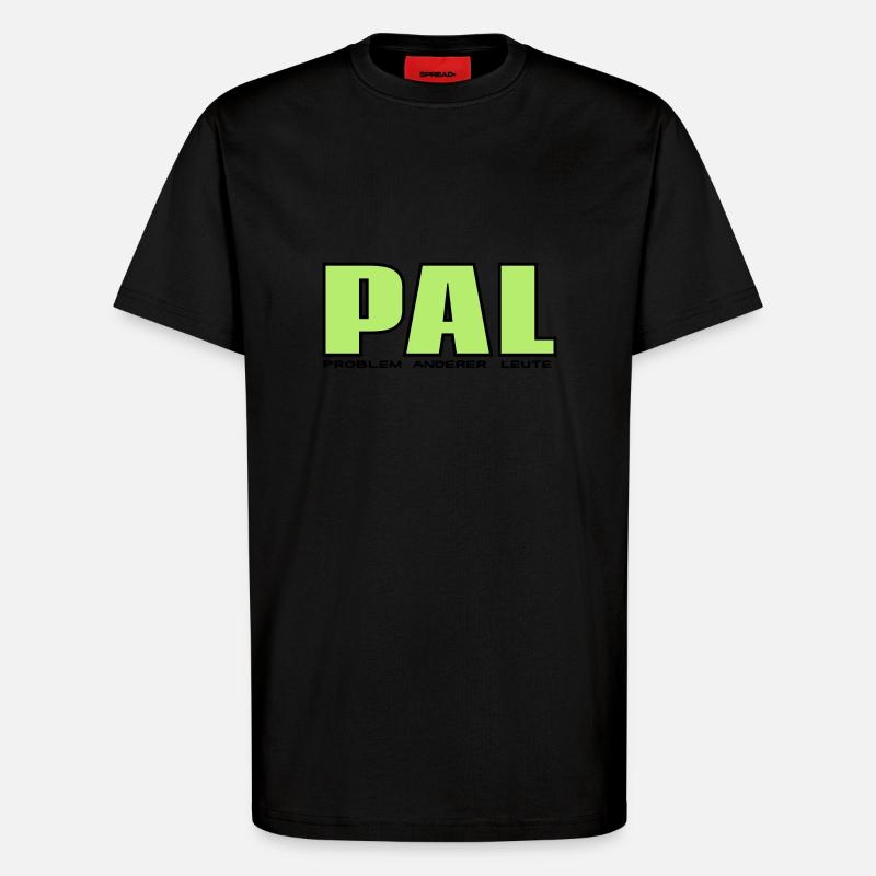 PAL - Problem anderer Leute - T-Shirt - made by SPREAD - SOLID BLACK
