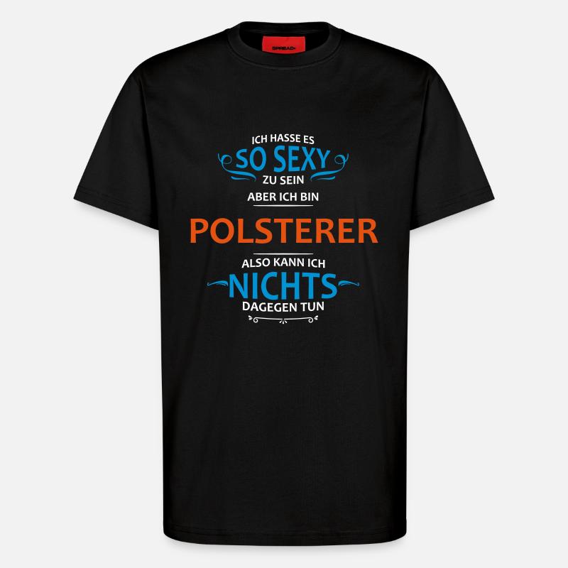Polsterer Beruf - T-Shirt - made by SPREAD - SOLID BLACK