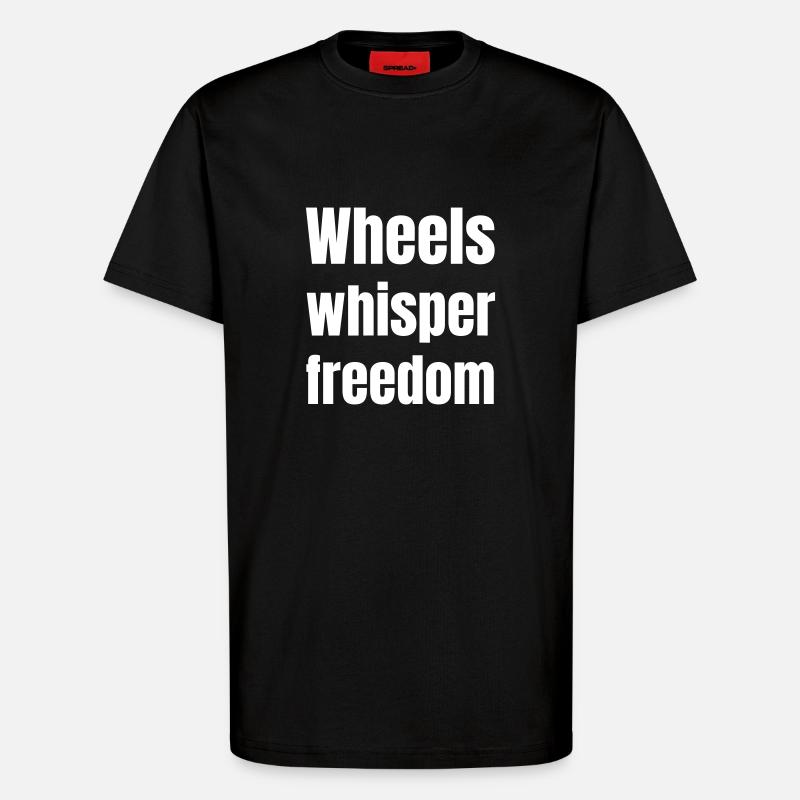 Wheels whisper freedom - T-Shirt - made by SPREAD - SOLID BLACK