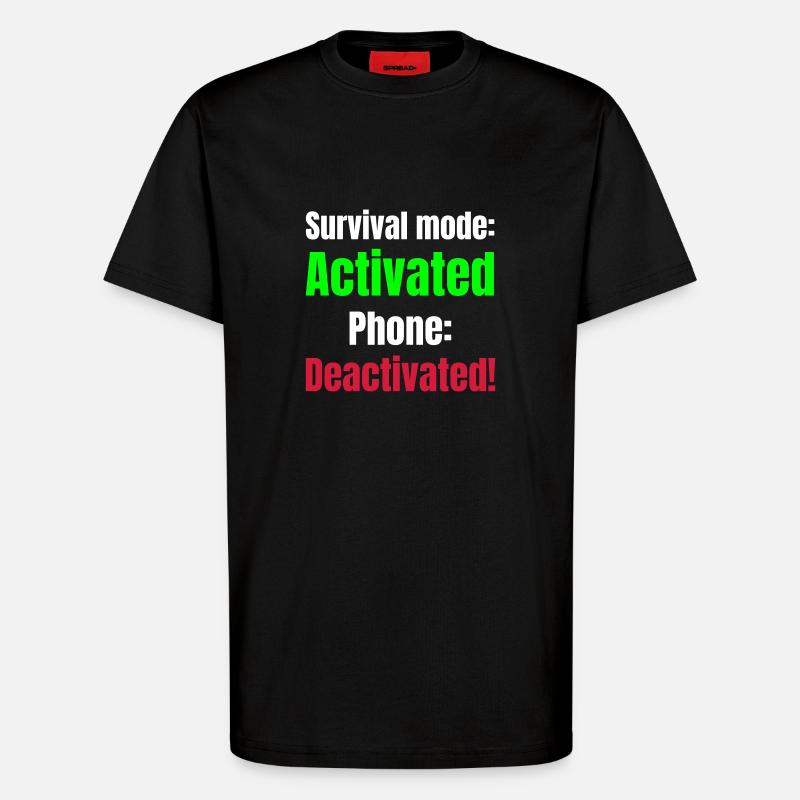 Survival mode acktivated phone deactivated! - T-Shirt - made by SPREAD - SOLID BLACK