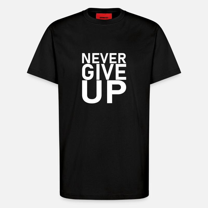 Spruch - never give up - T-Shirt - made by SPREAD - SOLID BLACK