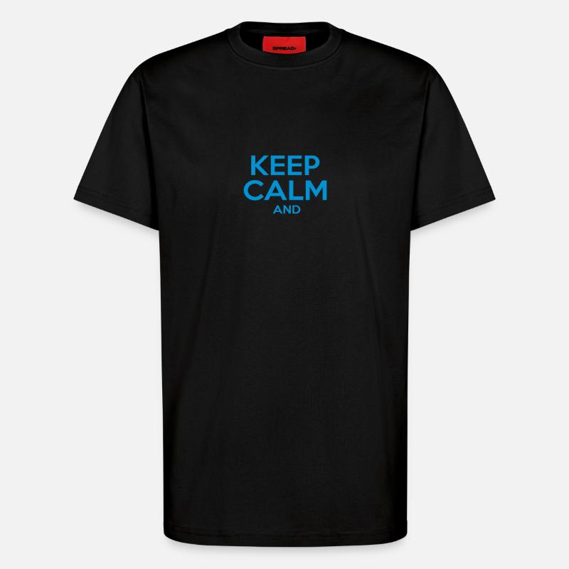 KEEP CALM AND - T-shirt bio décontracté fabriqué en UE - SOLID BLACK