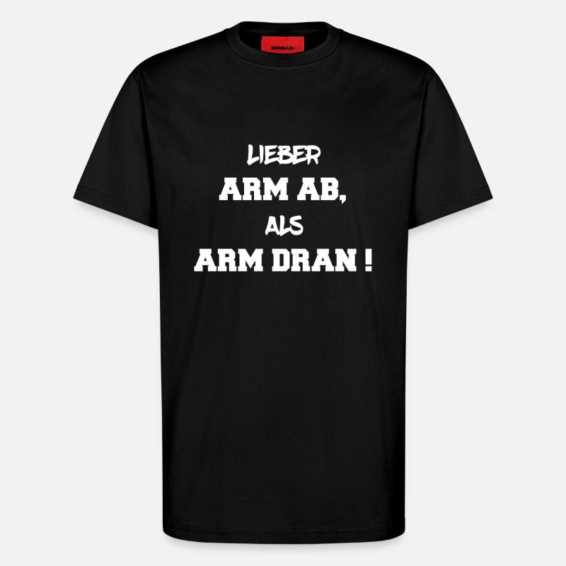 Dear arm, than poor - T-Shirt - made by SPREAD - SOLID BLACK