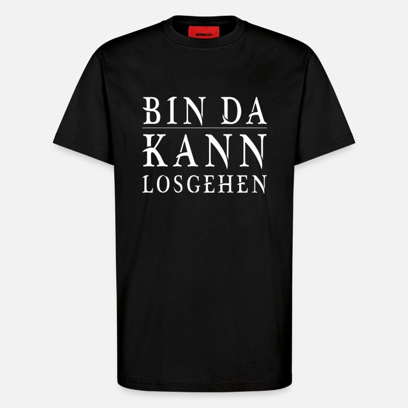 Bin da kann losgehen - T-Shirt - made by SPREAD - SOLID BLACK