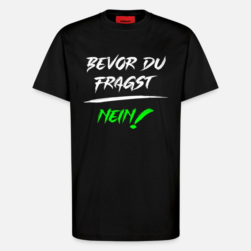 Bevor du fragst NEIN! - T-Shirt - made by SPREAD - SOLID BLACK