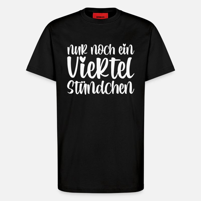 Nur Noch Ein Viertel Stündchen - T-Shirt - made by SPREAD - SOLID BLACK