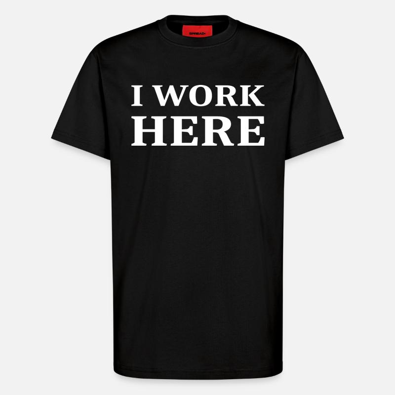 I work here - T-Shirt - made by SPREAD - SOLID BLACK