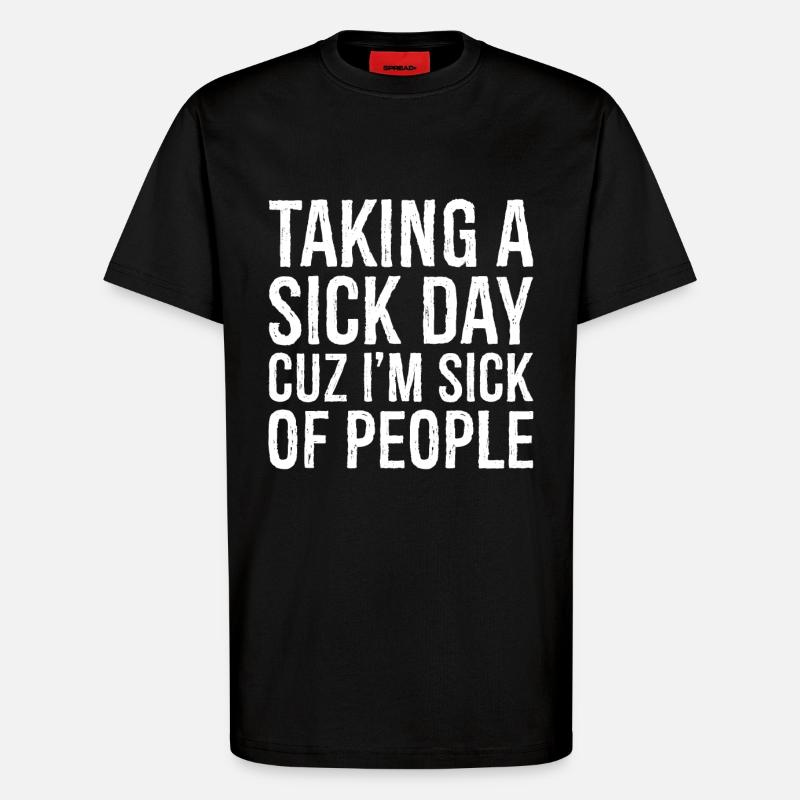 taking a sick day - T-Shirt - made by SPREAD - SOLID BLACK