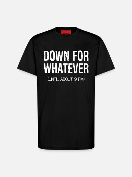 down for whatever - T-Shirt - made by SPREAD - SOLID BLACK