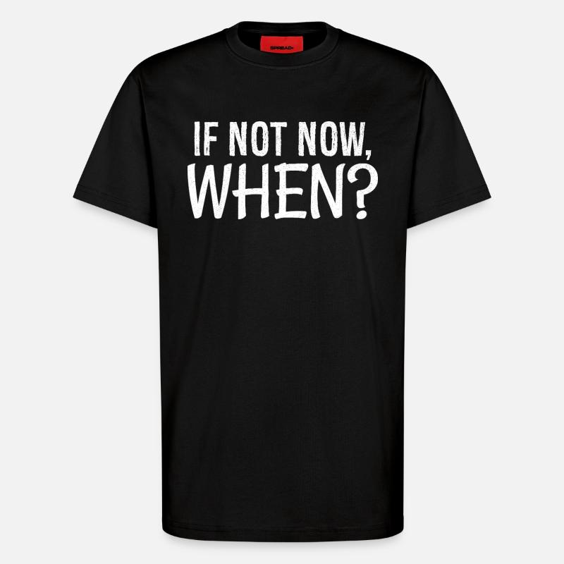 If not now when - T-Shirt - made by SPREAD - SOLID BLACK