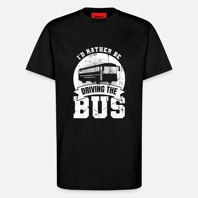 I'd Rather Be Driving The Bus - T-Shirt - made by SPREAD - SOLID BLACK