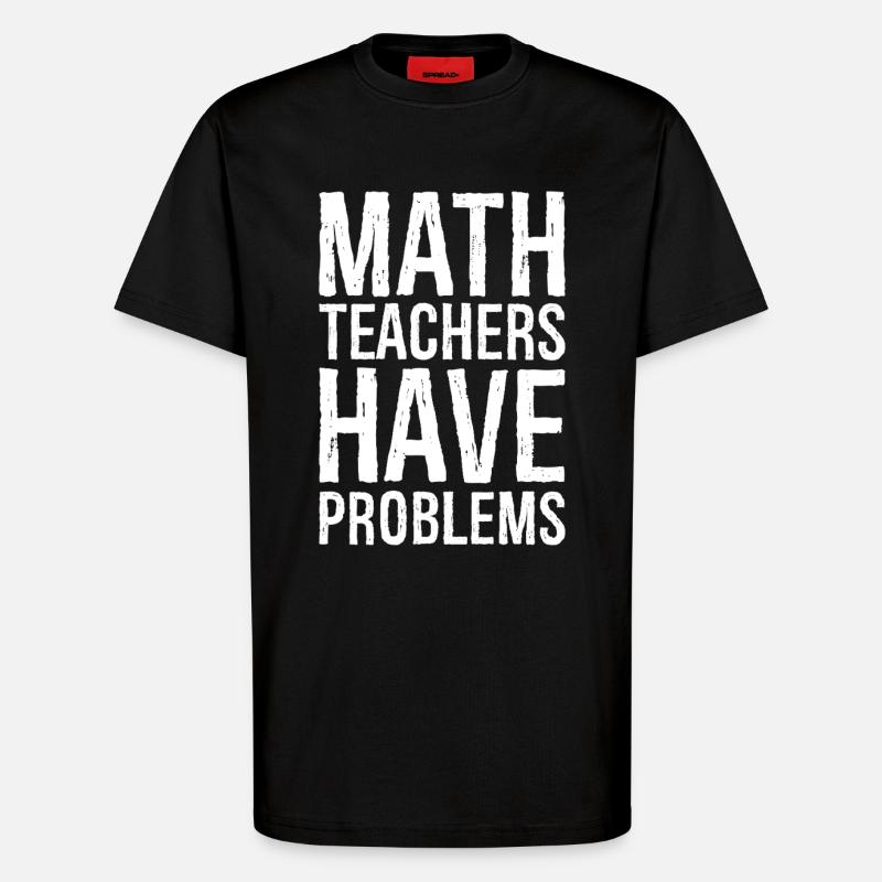 math teachers have problems - T-Shirt - made by SPREAD - SOLID BLACK