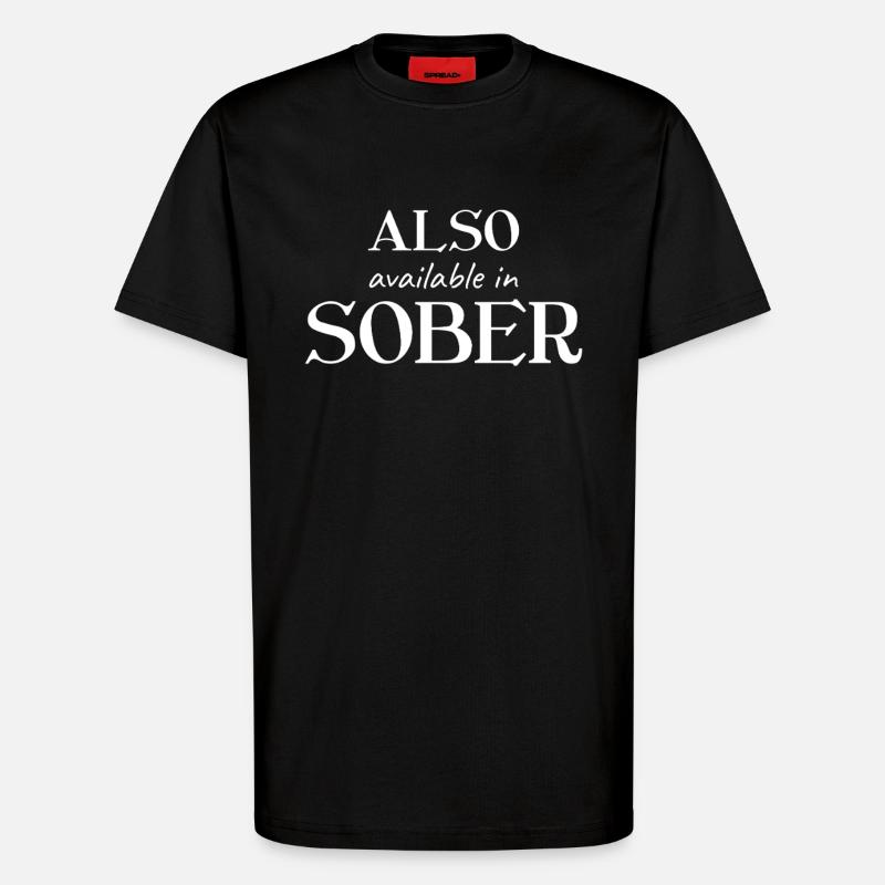 Also Available In Sober - T-Shirt - made by SPREAD - SOLID BLACK