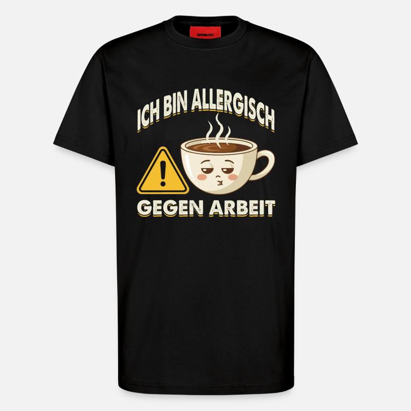 Allergisch Gegen Arbeit Kaffee - T-Shirt - made by SPREAD - SOLID BLACK