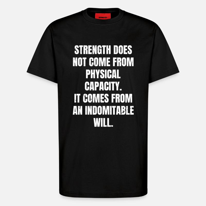 strength does not come from physical capacity it - T-Shirt - made by SPREAD - SOLID BLACK